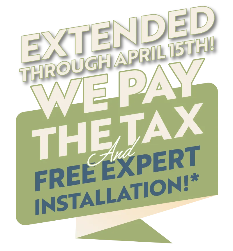 Extended Through April 15th! We Pay The Tax And Free Expert Installation!*