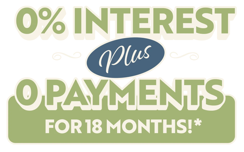 0% Interest Plus 0 Payments For 18 Months!*