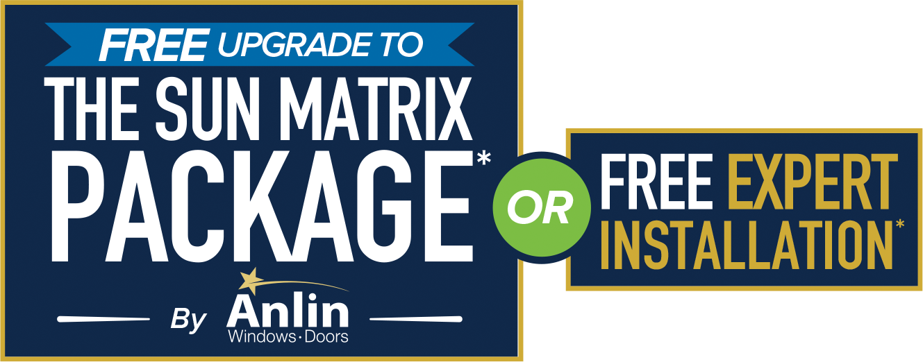 Free Upgrade to The Sun Matrix Package by Anlin or Free Expert Installation*